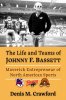 The Life and Teams of Johnny F. Bassett (by Denis M. Crawford)