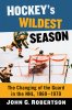 Hockey's Wildest Season: The Changing of the Guard in the NHL, 1969-1970 (by John G. Robertson)