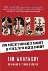 Gold: How Gretzky's Men Ended Canada's 50-Year Olympic Hockey Drought (by Tim Wharnsby)