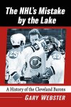 The NHL's Mistake By the Lake: A History of the Cleveland Barons (by Gary Webster)