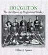 Houghton: The Birthplace of Professional Hockey (by William Sproule)