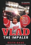 Vlad the Impaler: More Epic Tales from Detroit's '97 Stanley Cup Conquest (by Keith Gave)