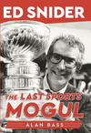 Ed Snider: The Last Sports Mogul (by Alan Bass)